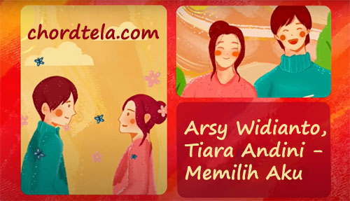 Cordtela Tiara Kunci Gitar Arsy Widianto, Tiara Andini - Memilih Aku Chord Dasar ©ChordTela .com